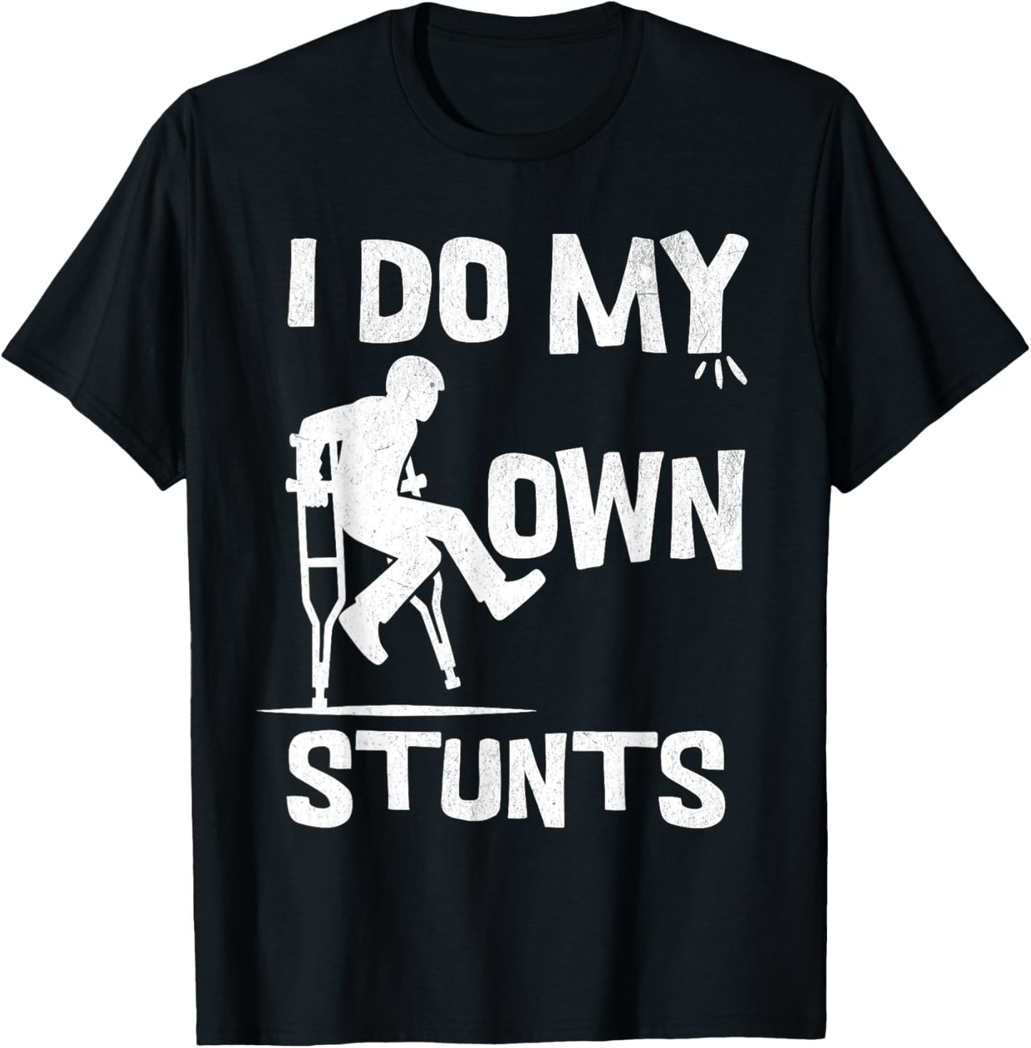 I broke my leg because i do my own stunts always T-Shirt - T-Shirt | Black
