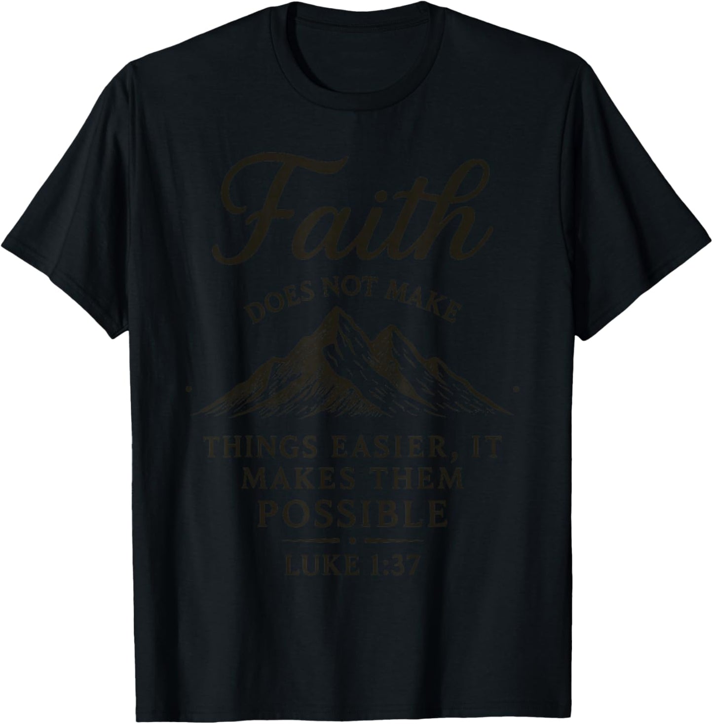 Faith Does Not Make Things Easier It Makes Them Possible T-Shirt - T-Shirt | Black