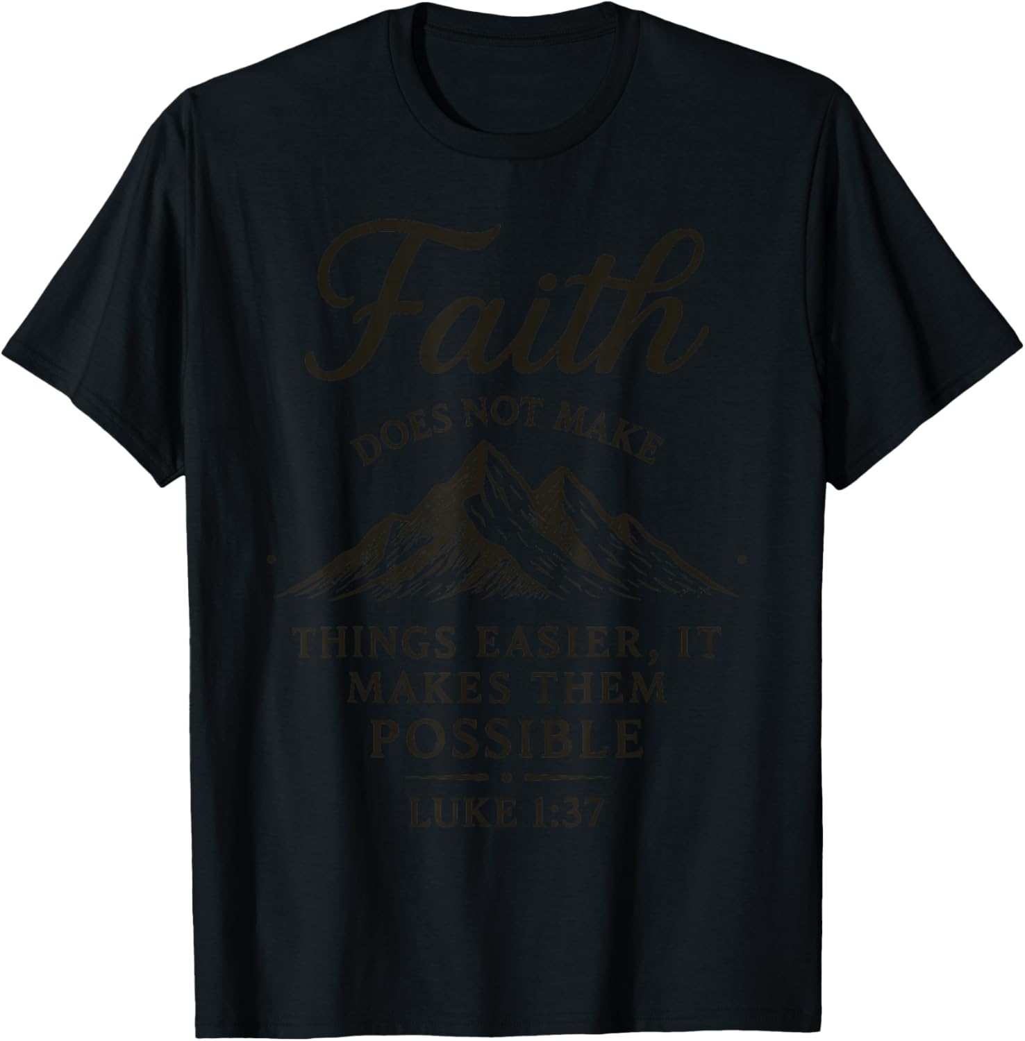 Faith Does Not Make Things Easier It Makes Them Possible T-Shirt - T-Shirt | Black