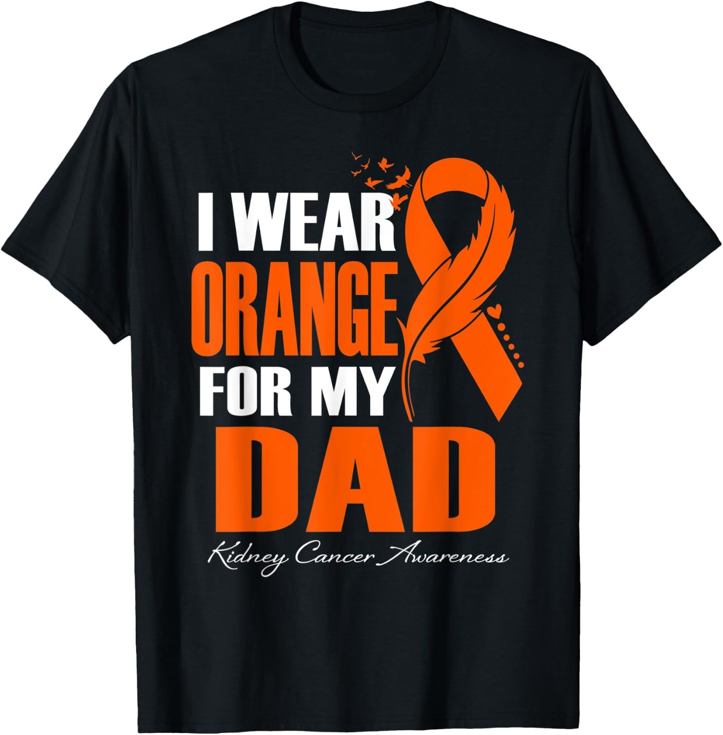 I Wear Orange For My Dad Kidney Cancer Awareness Feather T-Shirt - T-Shirt | Black