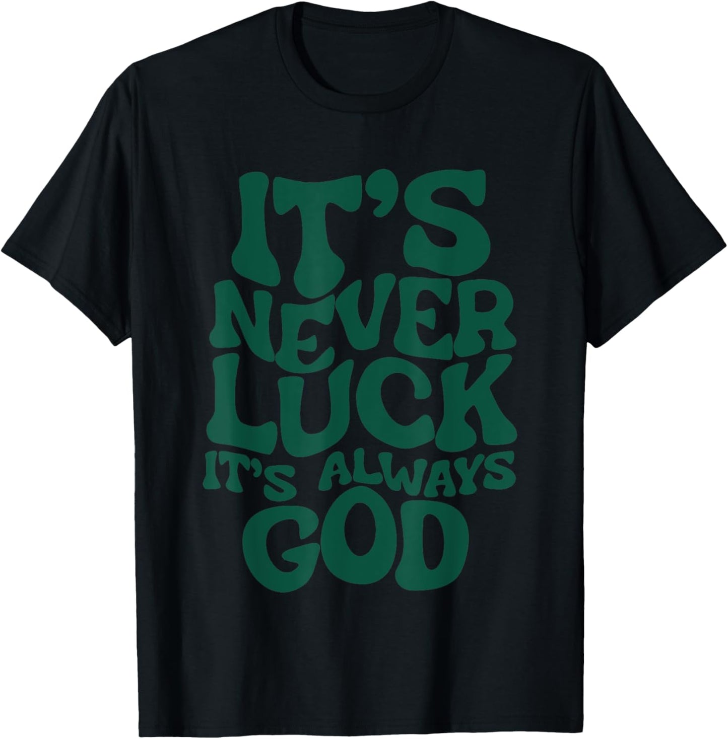 It’s Never Luck It’s Always God , Small, Black T-Shirt - T-Shirt | Black