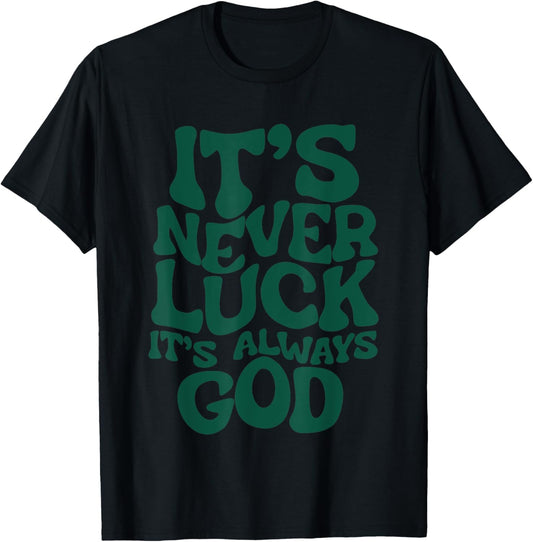 It’s Never Luck It’s Always God , Small, Black T-Shirt - T-Shirt | Black