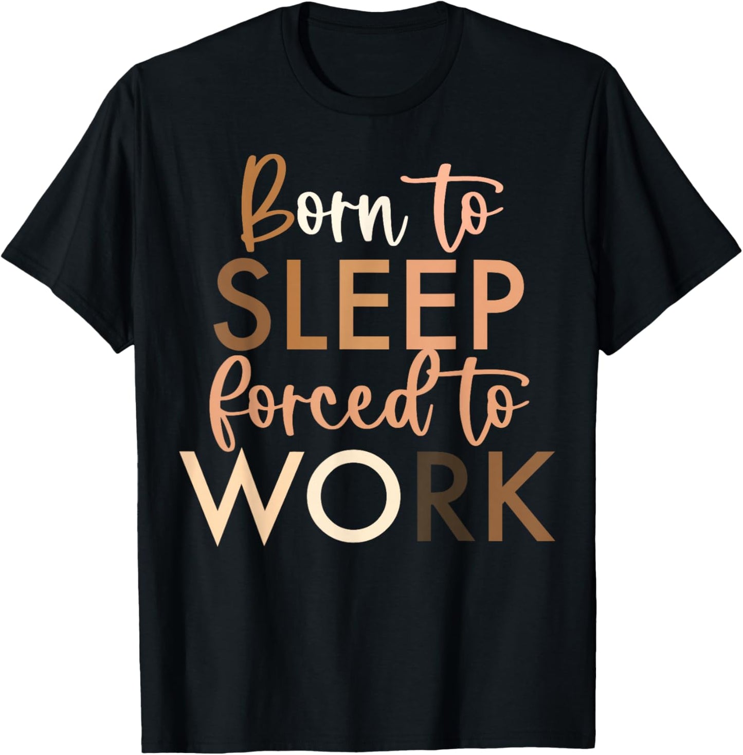 Born To Sleep, Forced To Work T-Shirt - T-Shirt | Black