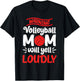 Volleyball Mom Warning Volleyball Mom Will Yell Loudly T-Shirt - T-Shirt | Black