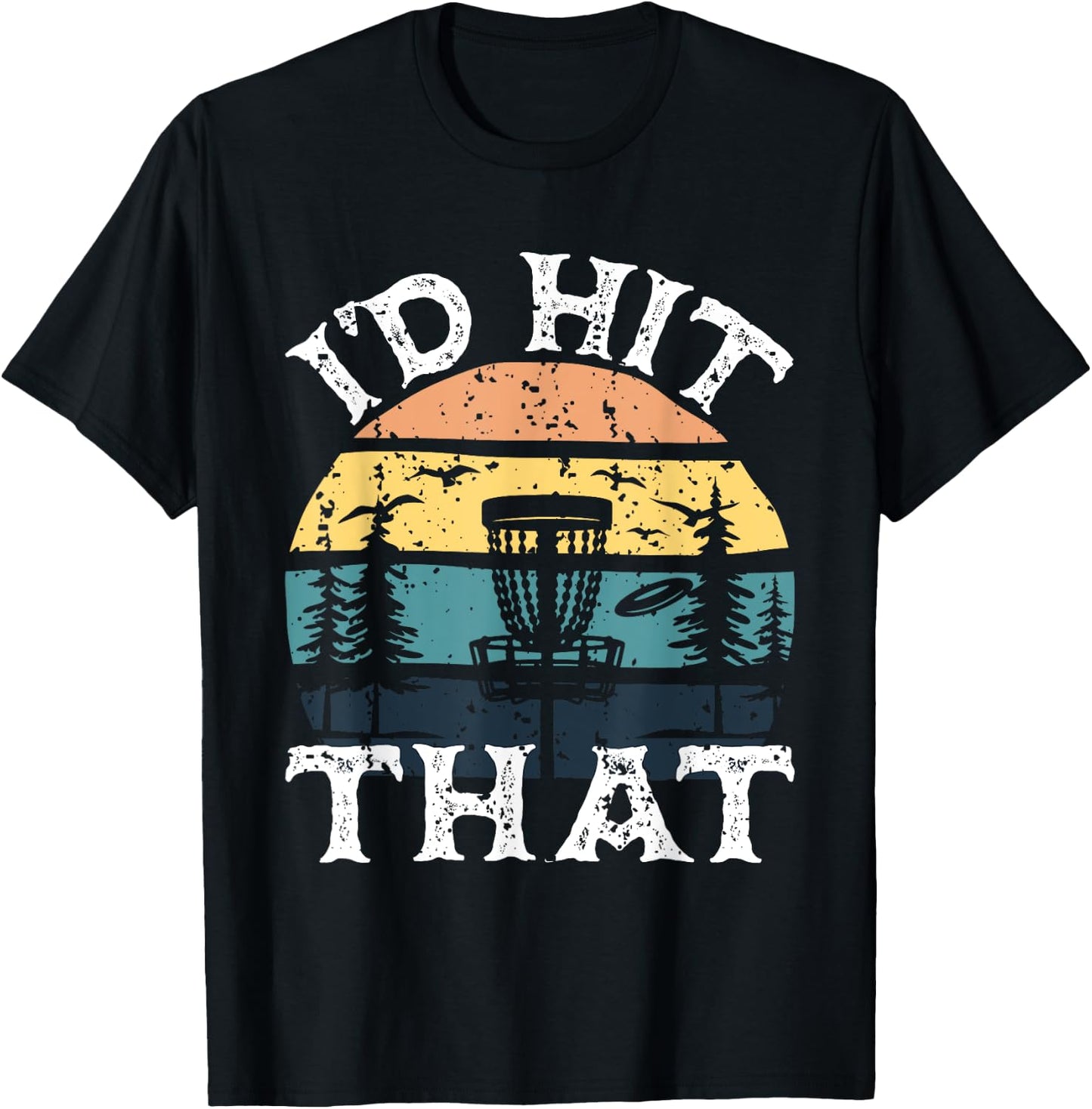 I'd Hit That - Disc Golf Player Flying Disc Golfer T-Shirt - T-Shirt | Black