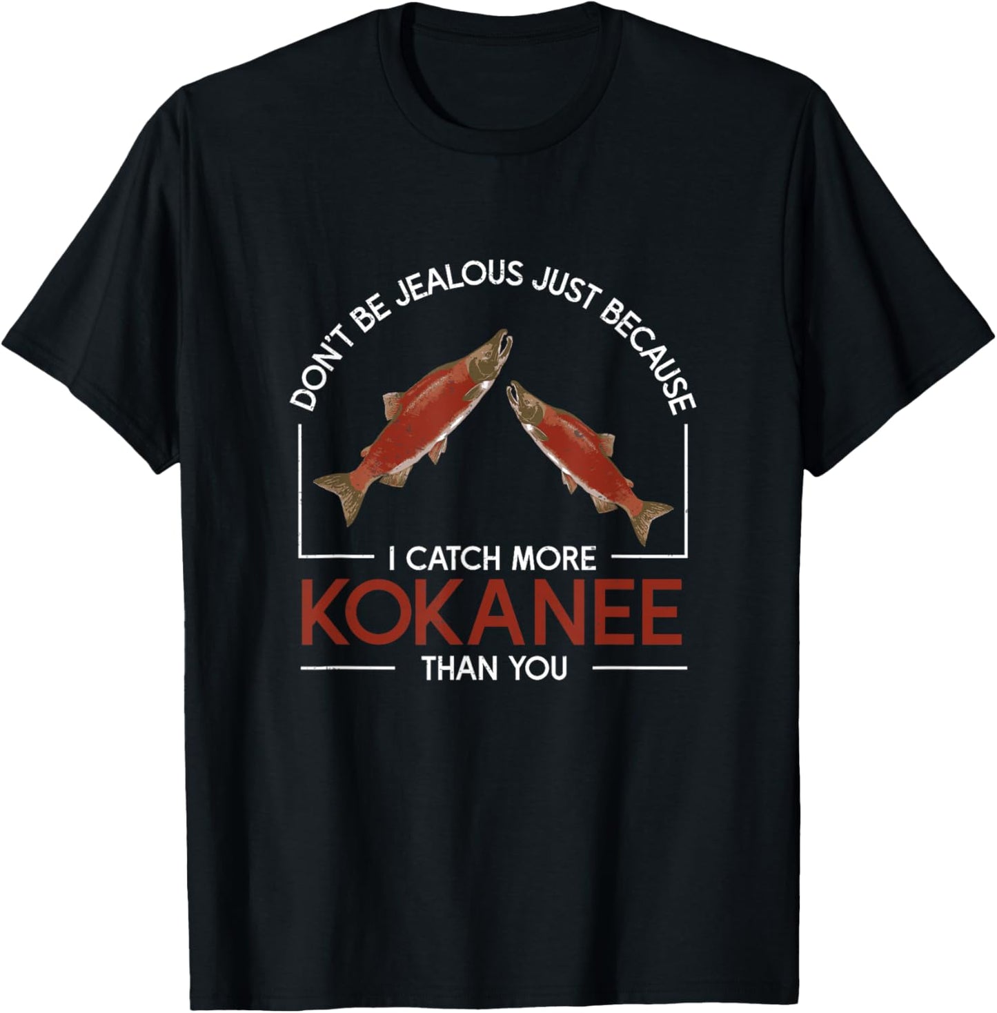 Don't Be Jealous Funny Kokanee Salmon Fish Kokanee Fishermen T-Shirt - T-Shirt | Black