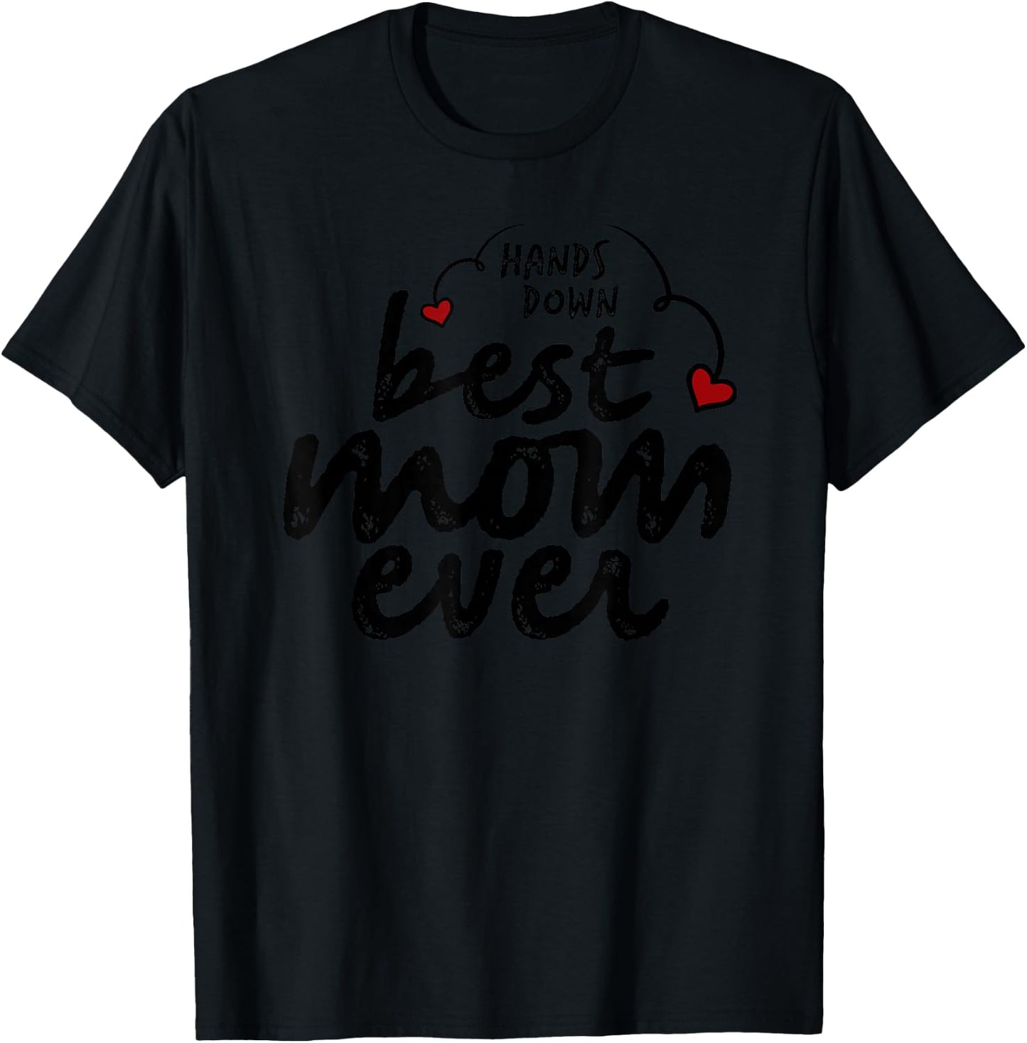 Hands Down Best Mom Ever Mother's Day Heart T-Shirt - T-Shirt | Black