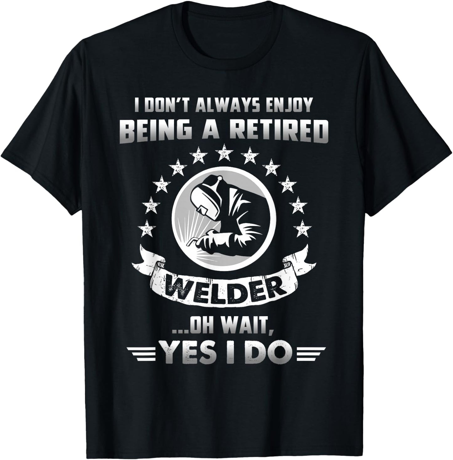 Funny Retired Welder Retirement Gift T-Shirt - T-Shirt | Black