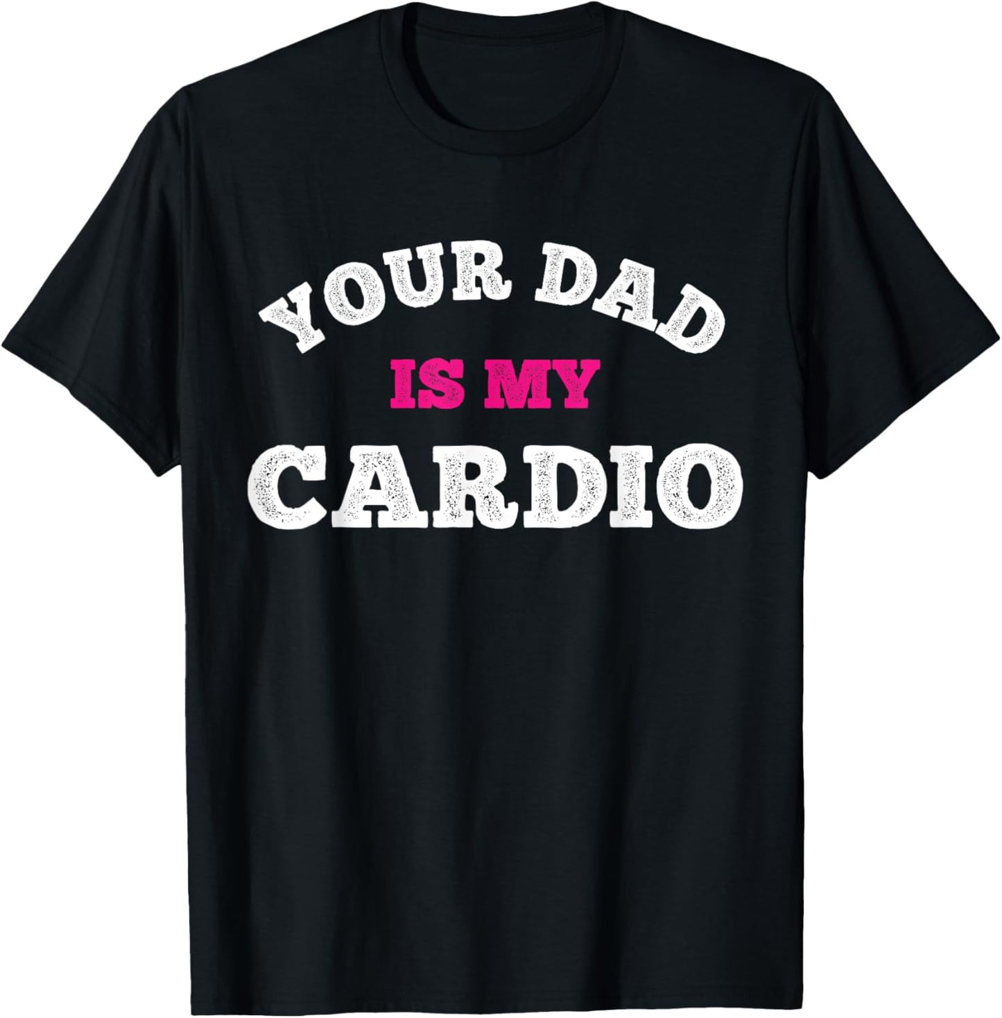 Your Dad Is My Cardio Workout Hot Dad T-Shirt - T-Shirt | Black