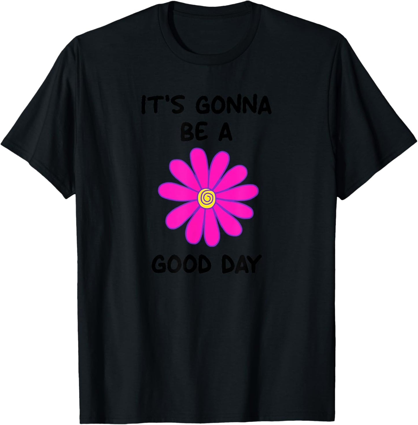 It's Gonna Be A Good Day, Flower, Inspirational T-Shirt - T-Shirt | Black