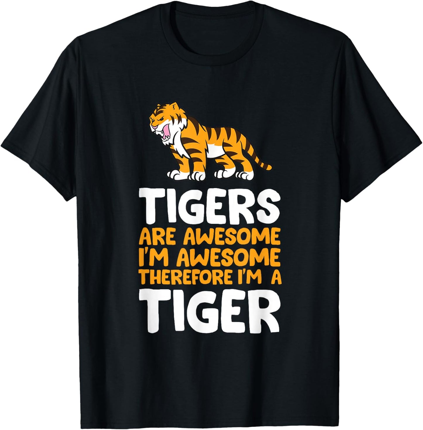 Tigers are Awesome. I'm Awesome Therefore I'm a Tiger Small T-Shirt - T-Shirt | Black