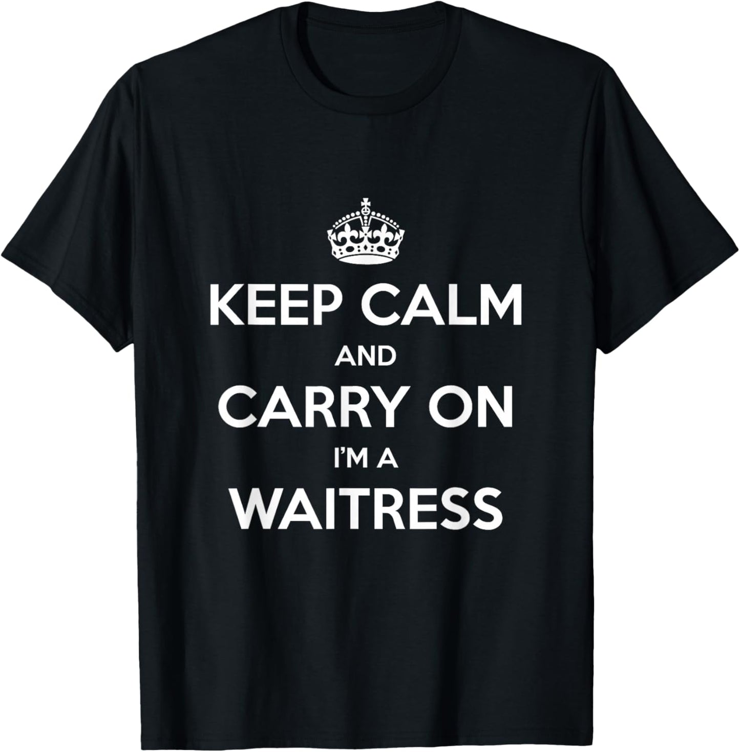 Keep Calm and Carry On I’m a Waitress - Funny T-Shirt - T-Shirt | Black