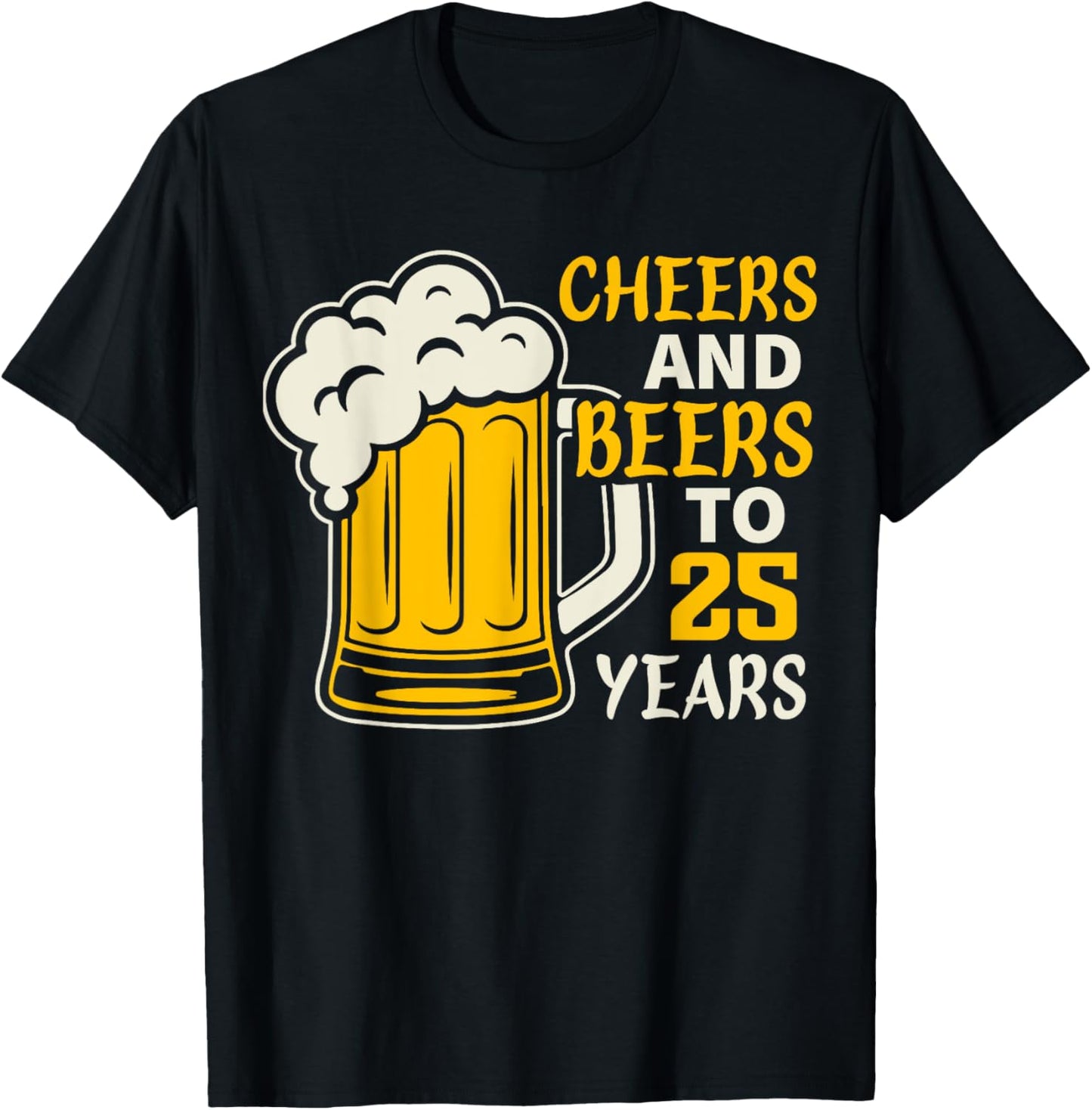 Cheers and Beers to 25 Year Old Birthday Family 25th Cool T-Shirt - T-Shirt | Black