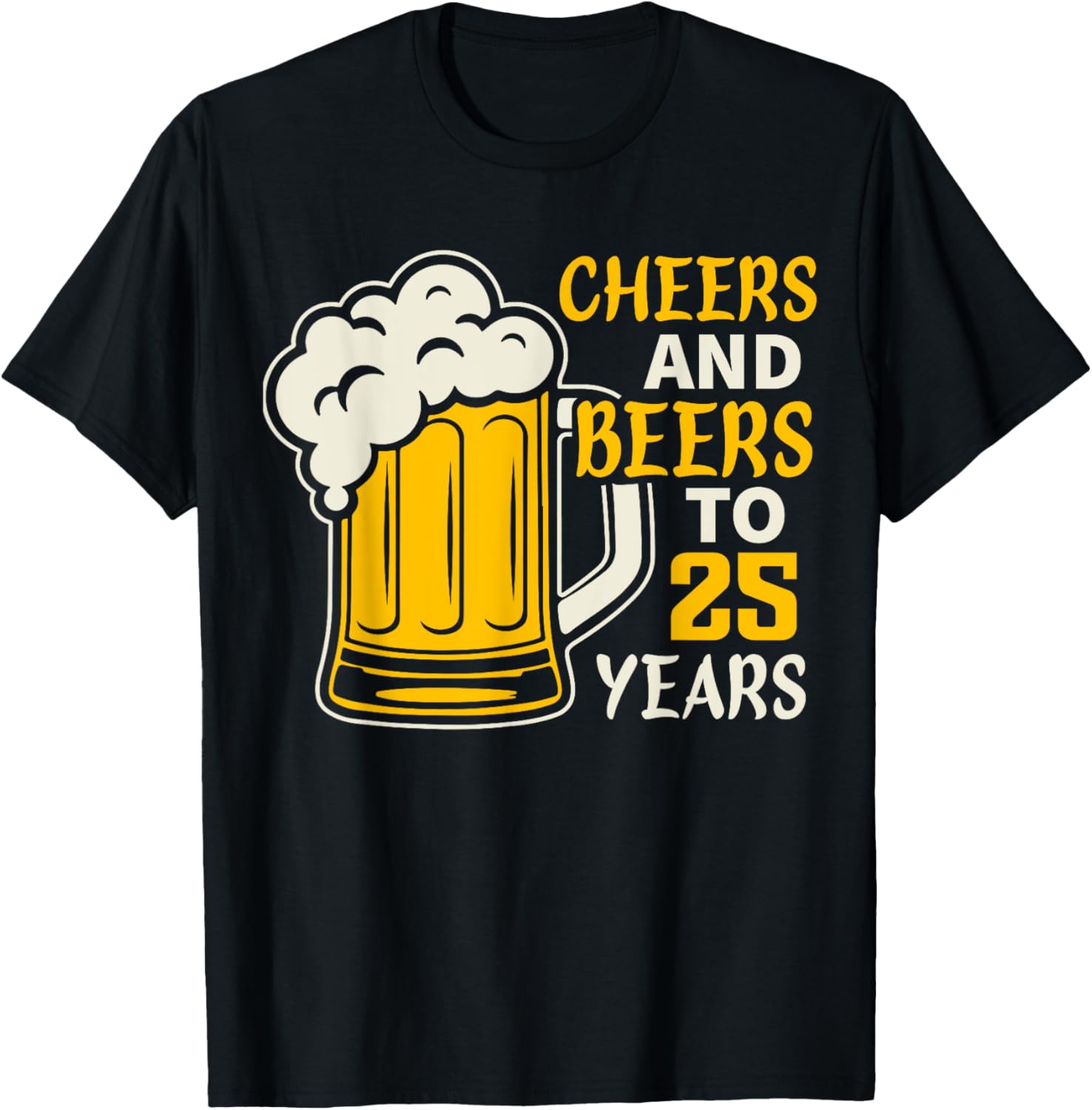 Cheers and Beers to 25 Year Old Birthday Family 25th Cool T-Shirt - T-Shirt | Black