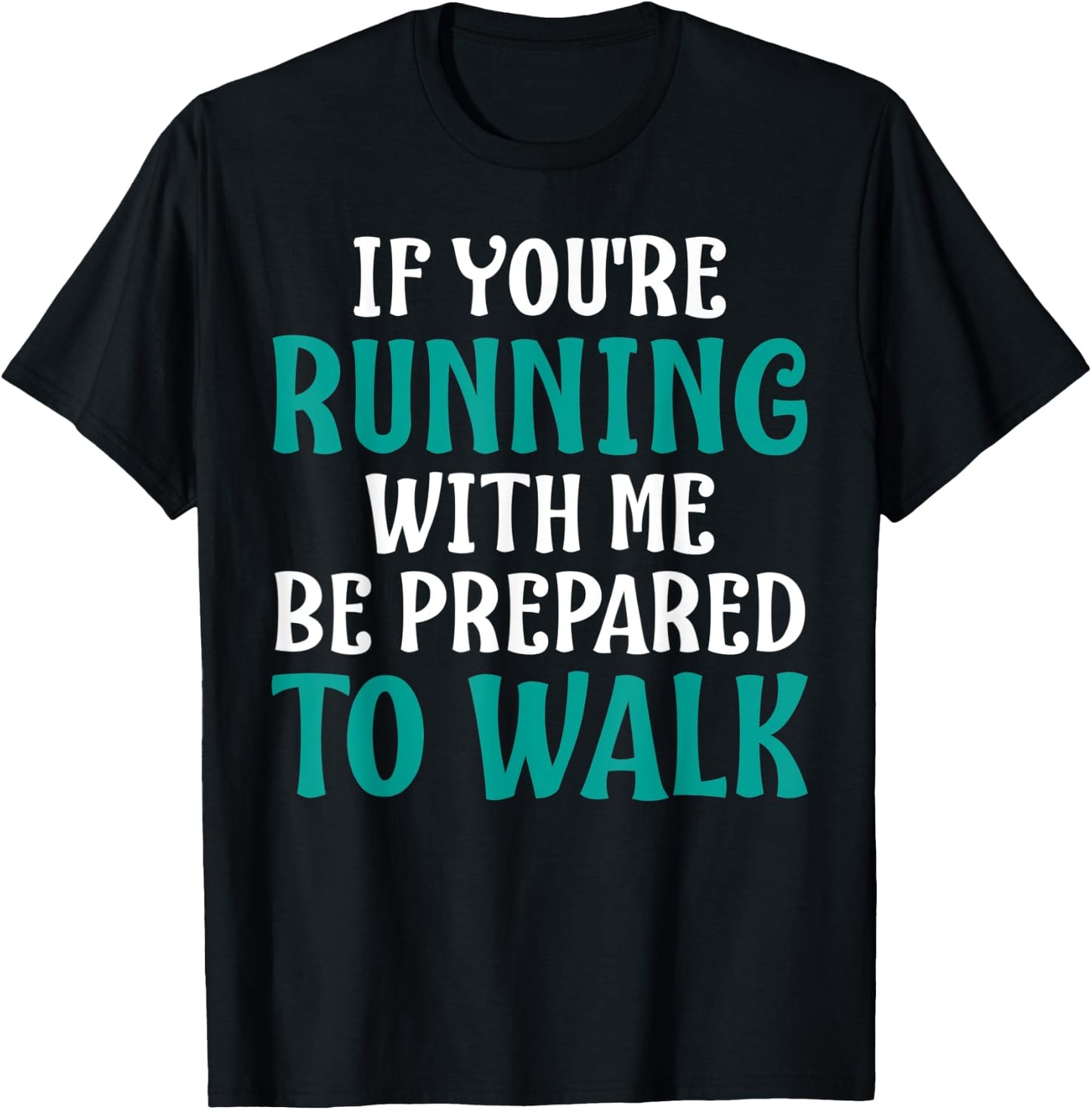 If You're Running With Me Be Prepared To Walk - Gym Shirt T-Shirt - T-Shirt | Black