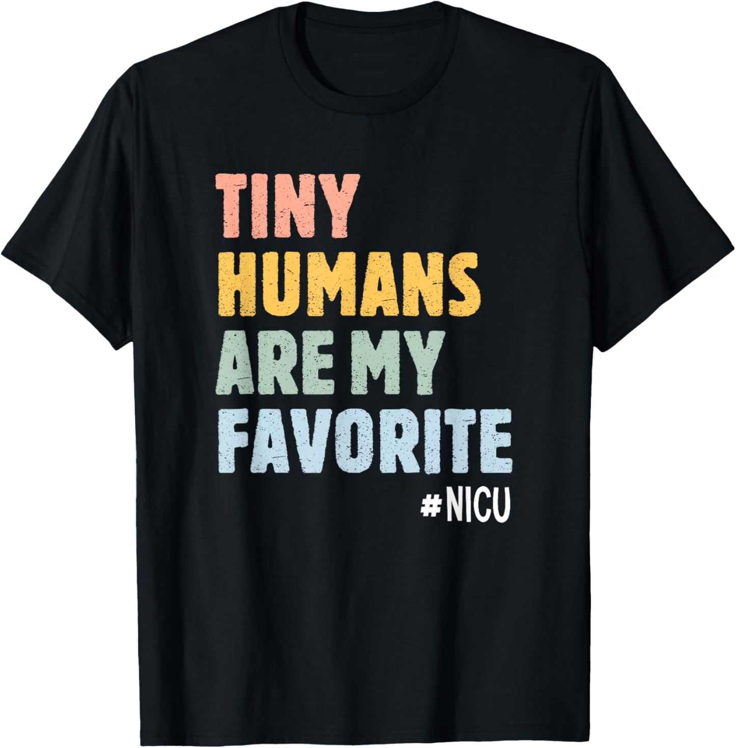 Tiny Humans Are My Favorite NICU Nurse Neonatal ICU T-Shirt - T-Shirt | Black