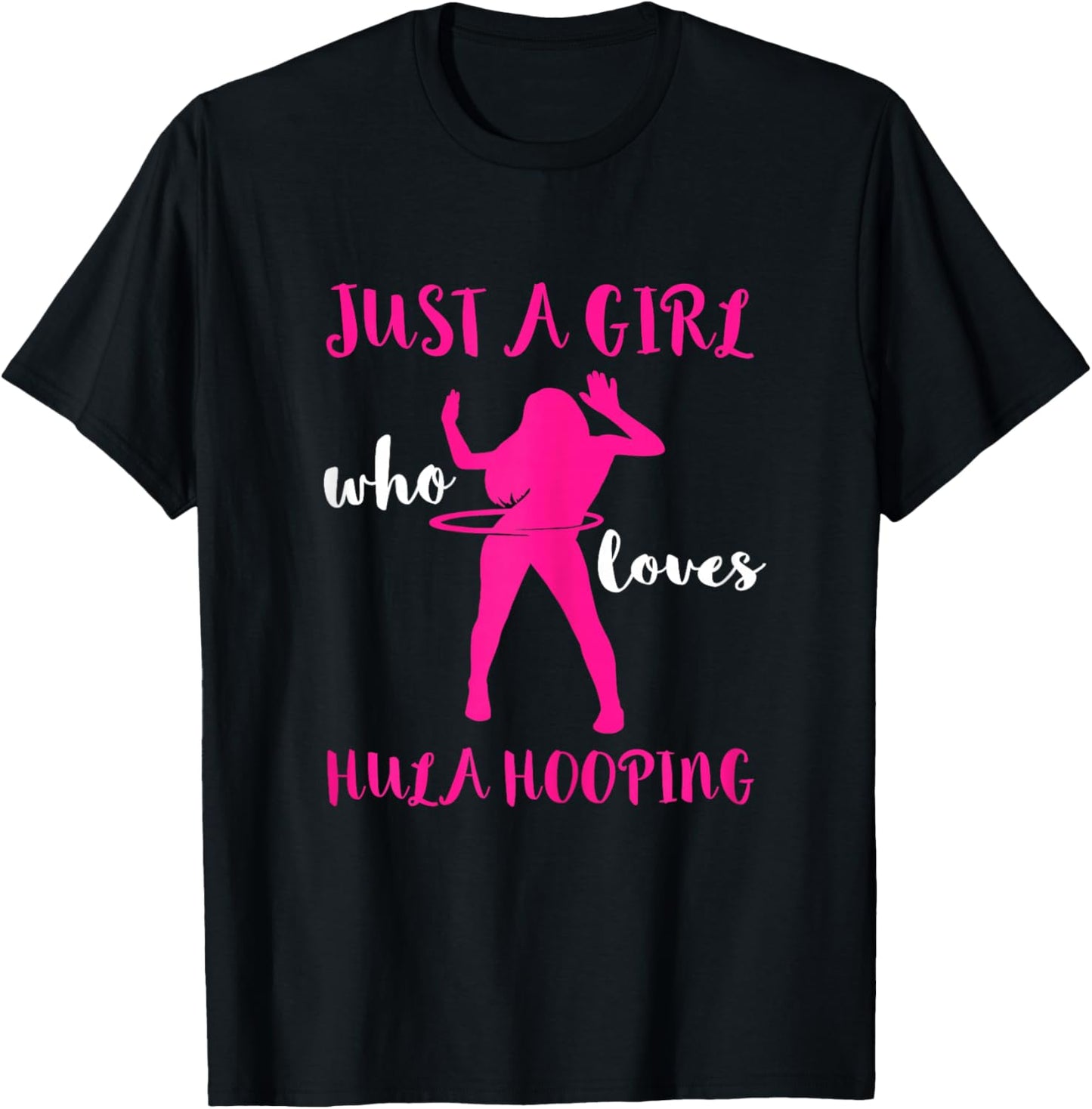 Hooping Gymnastic Hula Hoop Dancing Just A Girl Hula Hoop T-Shirt - T-Shirt | Black