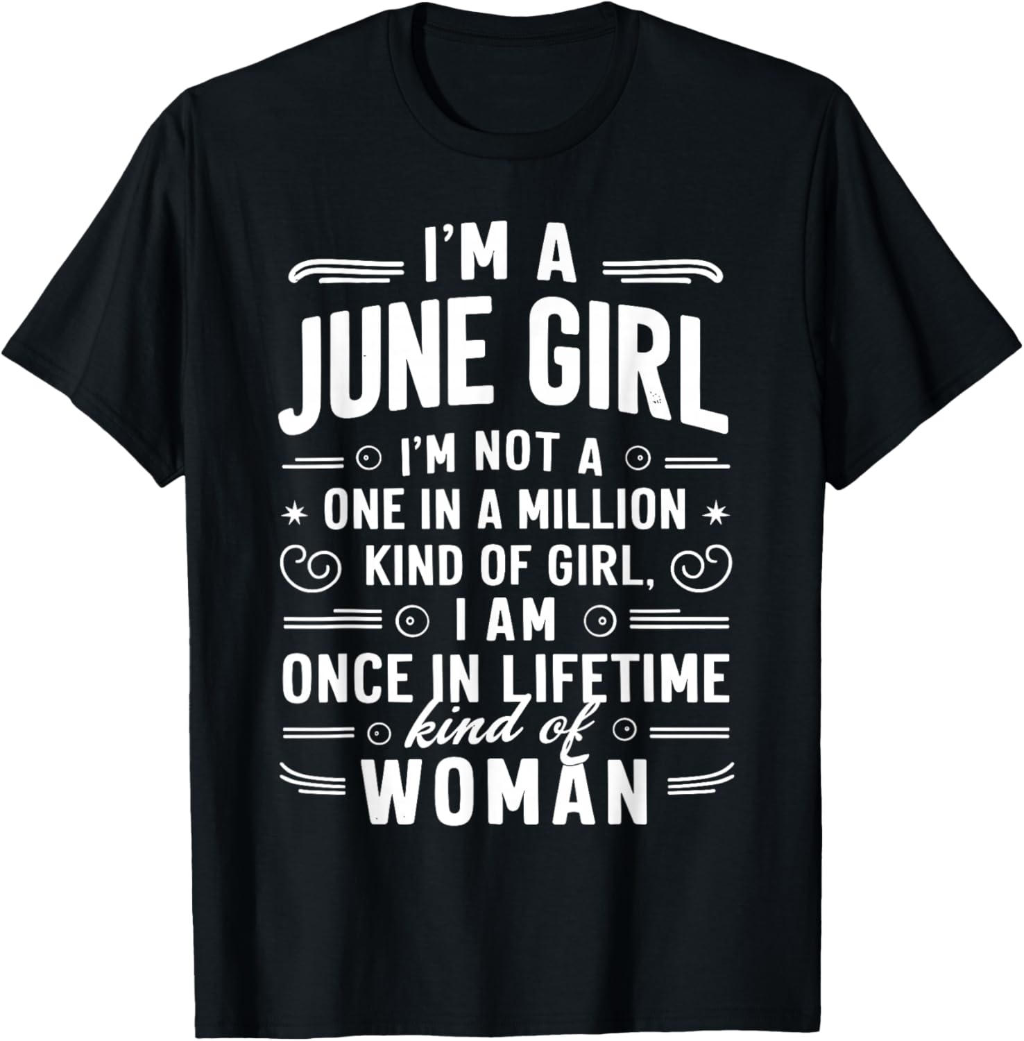 I'm A June Girl Kind Of Girl I Am A Once In A Lifetime T-Shirt - T-Shirt | Black