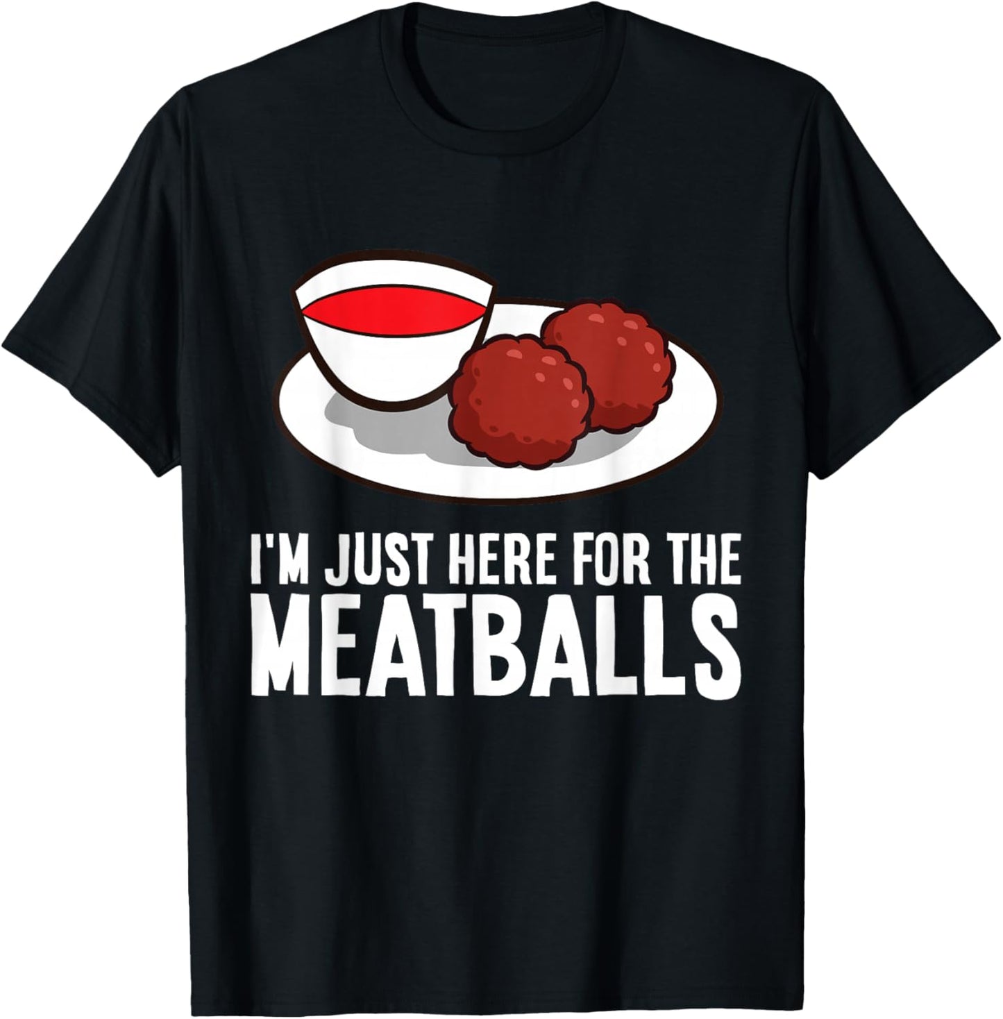 I'm Just Here For The Meatballs T-Shirt - T-Shirt | Black