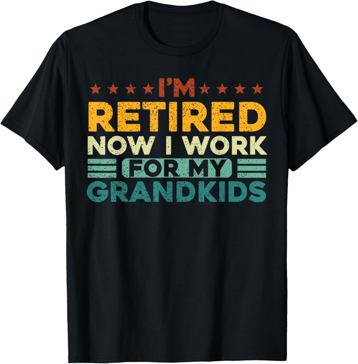 I’m Retired Now I Work For My Grandkids T-Shirt - T-Shirt | Black