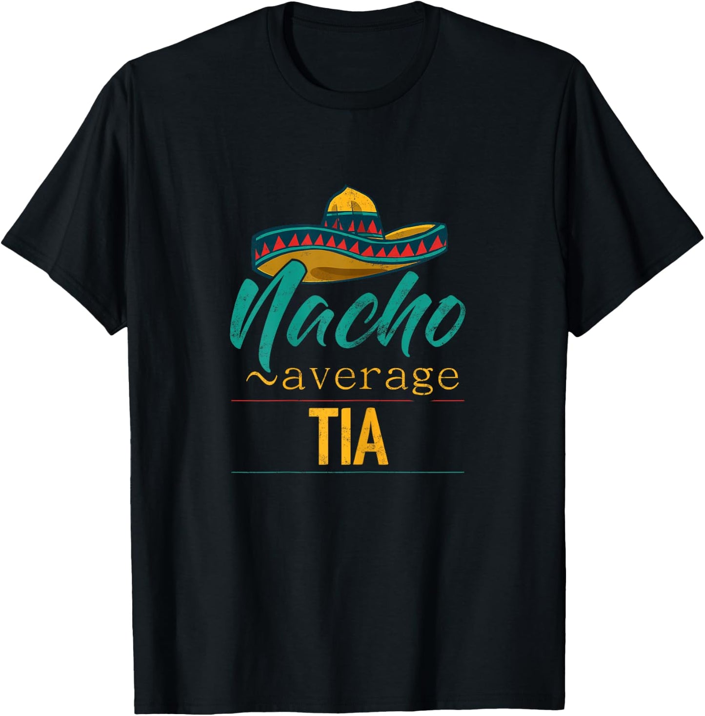 Nacho Average Tia Gift Funny Cinco De Mayo Sombrero T-Shirt - T-Shirt | Black