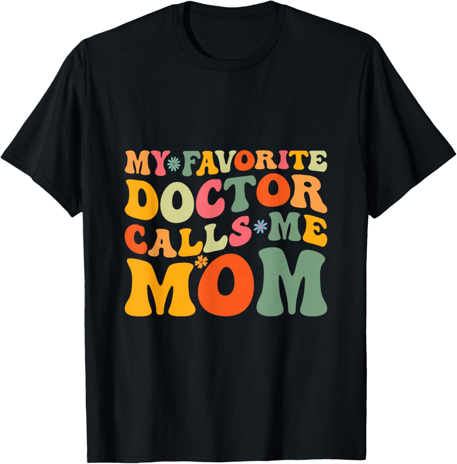 My Favorite Doctor Calls Me Mom Funny Groovy Mothers Day T-Shirt - T-Shirt | Black