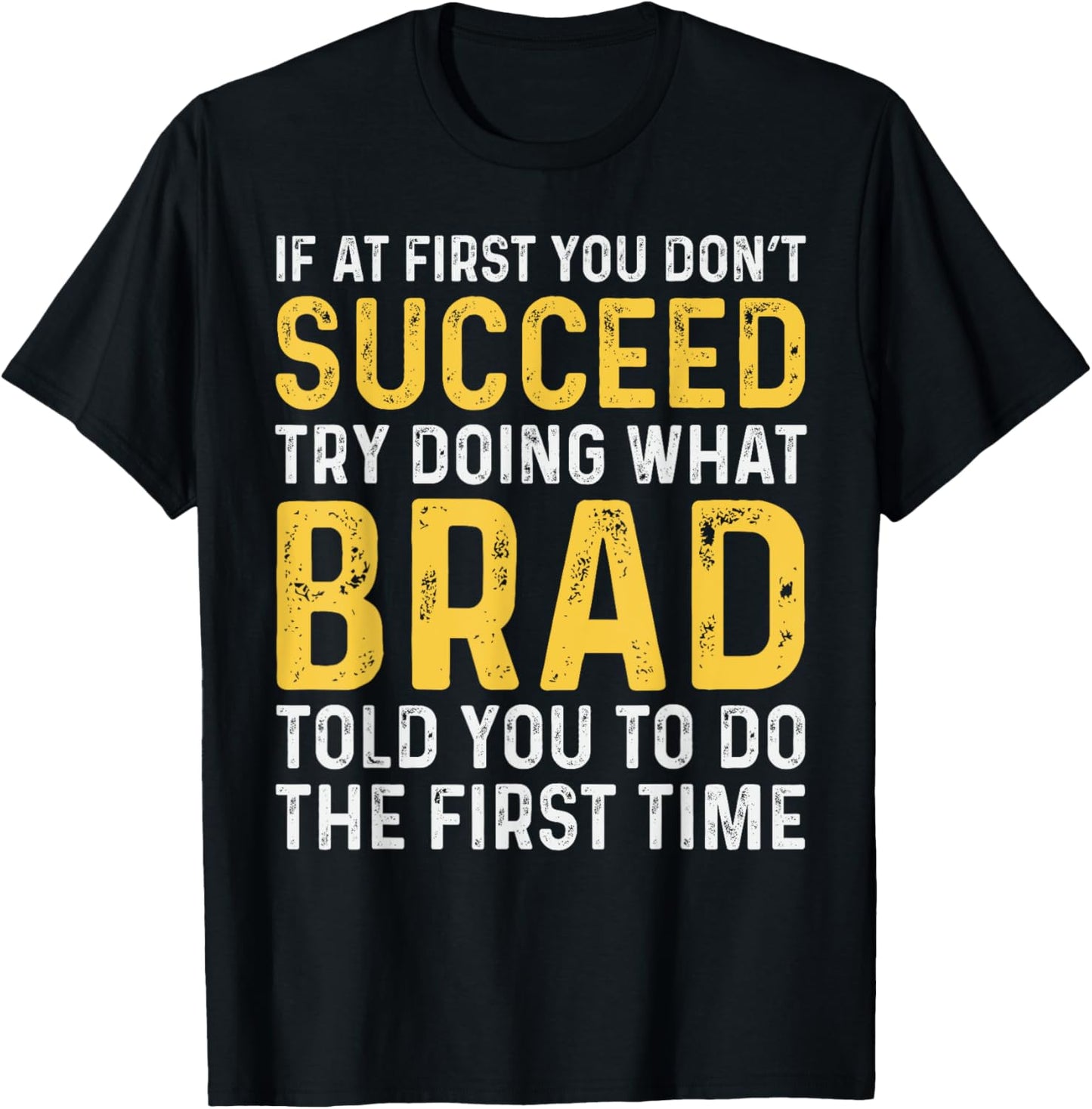Brad If At First You Don't Succeed Brad Birthday Brad T-Shirt - T-Shirt | Black