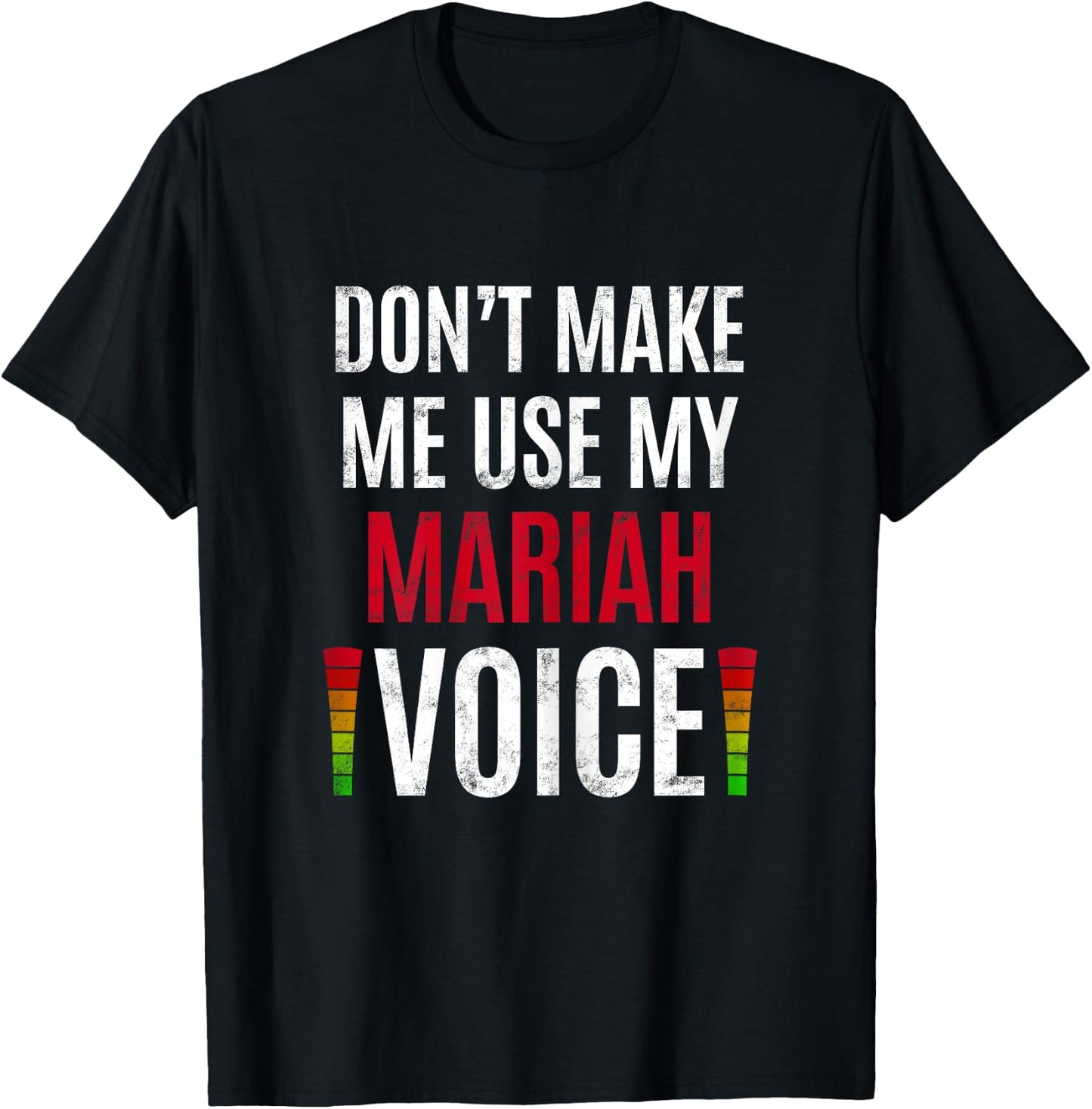 Don't Make Me Use My Mariah Voice Funny Name Gift Teacher T-Shirt - T-Shirt | Black