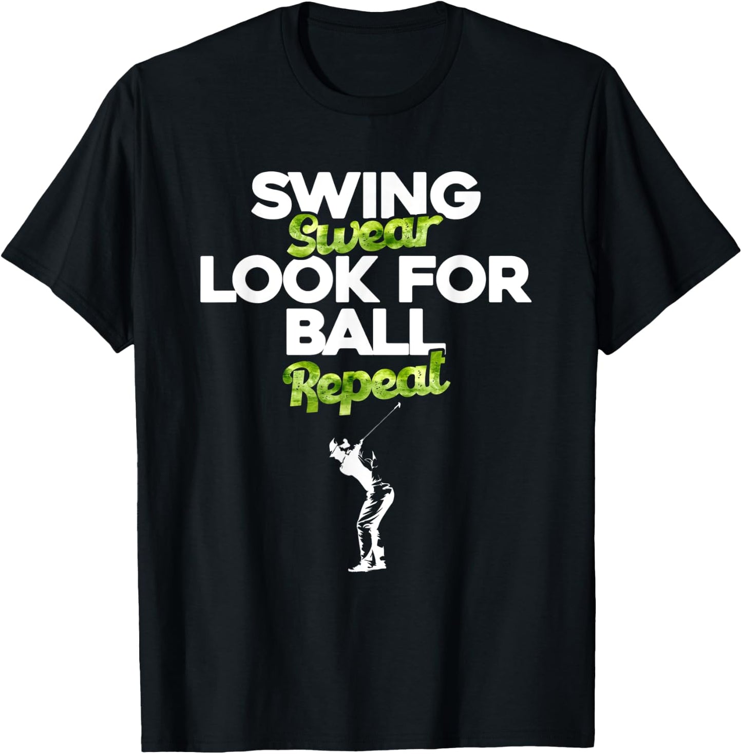 Swing Swear Look For Ball Repeat - Funny Golfing - Golfer T-Shirt - T-Shirt | Black