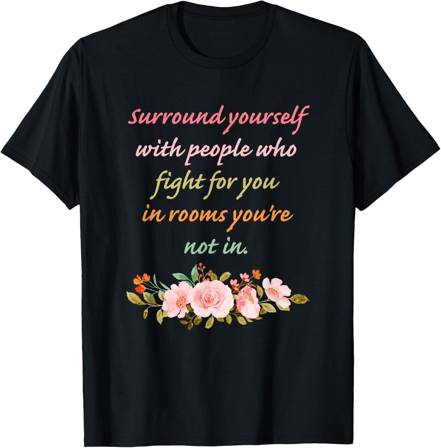 Surround Yourself with People Who Fight for You in Rooms T-Shirt - T-Shirt | Black