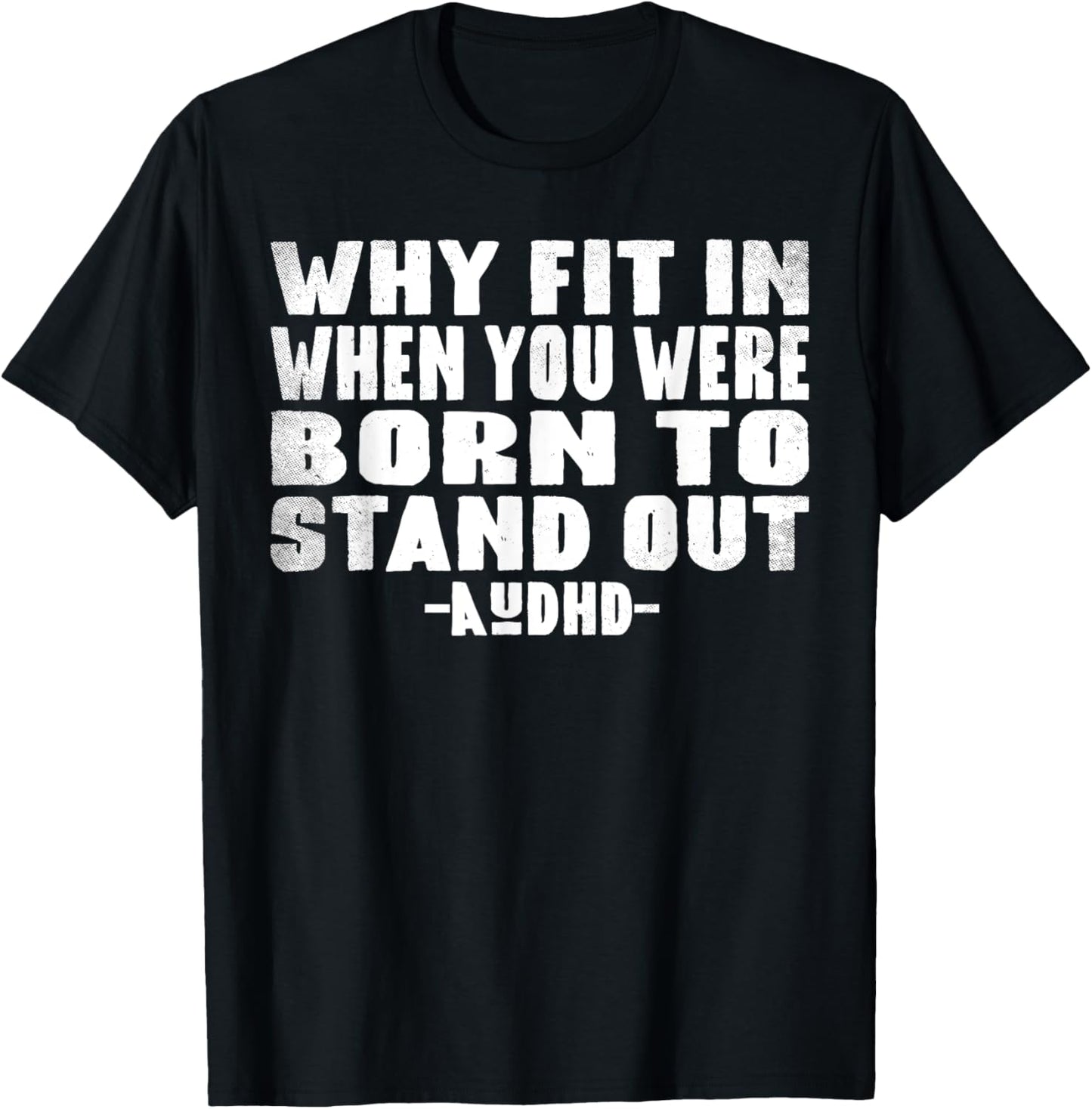 Neuro Theme Why Fit In When You Were Born To Stand Out AuDHD T-Shirt - T-Shirt | Black