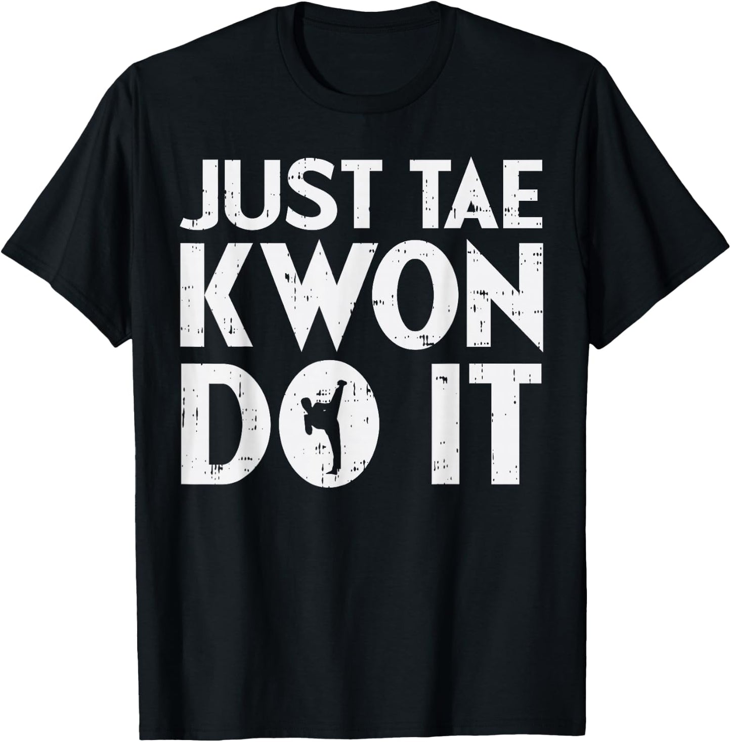 Just Tae Kwon Do It Funny Martial Arts Taekwondo Lover Gift T-Shirt - T-Shirt | Black