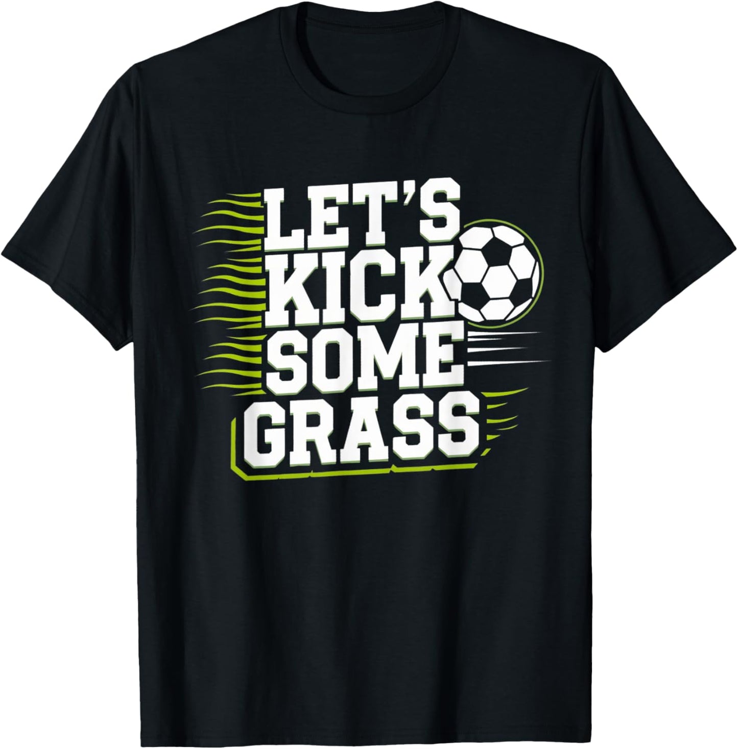 Let's Kick Some Grass Funny Soccer Lover Player Football T-Shirt - T-Shirt | Black