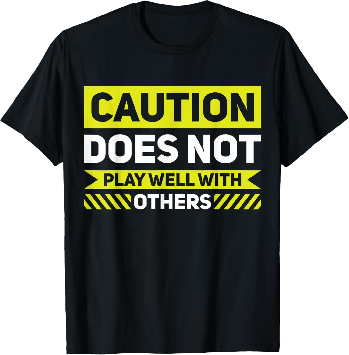 Caution Does Not Play Well With Others T-Shirt - T-Shirt | Black