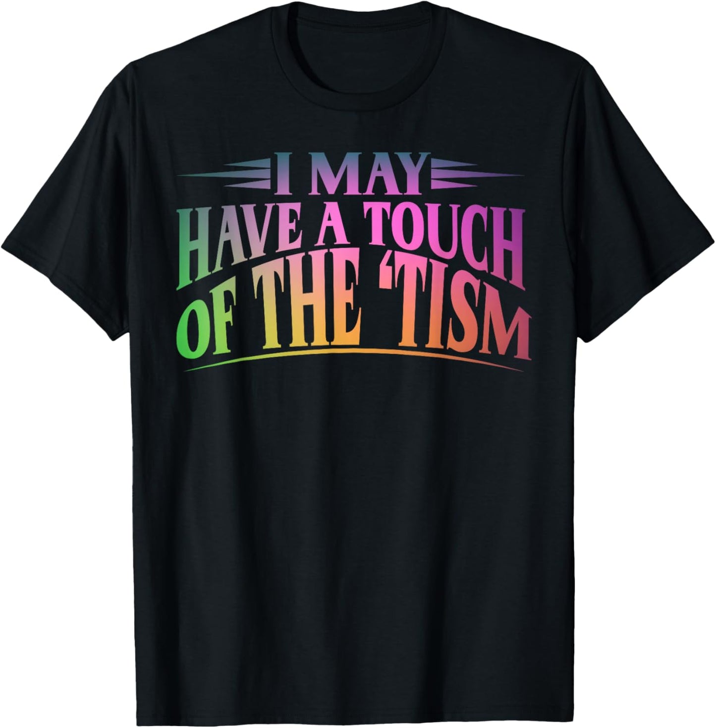 I May Have A Touch Of The Tism Neurodiversity T-Shirt - T-Shirt | Black