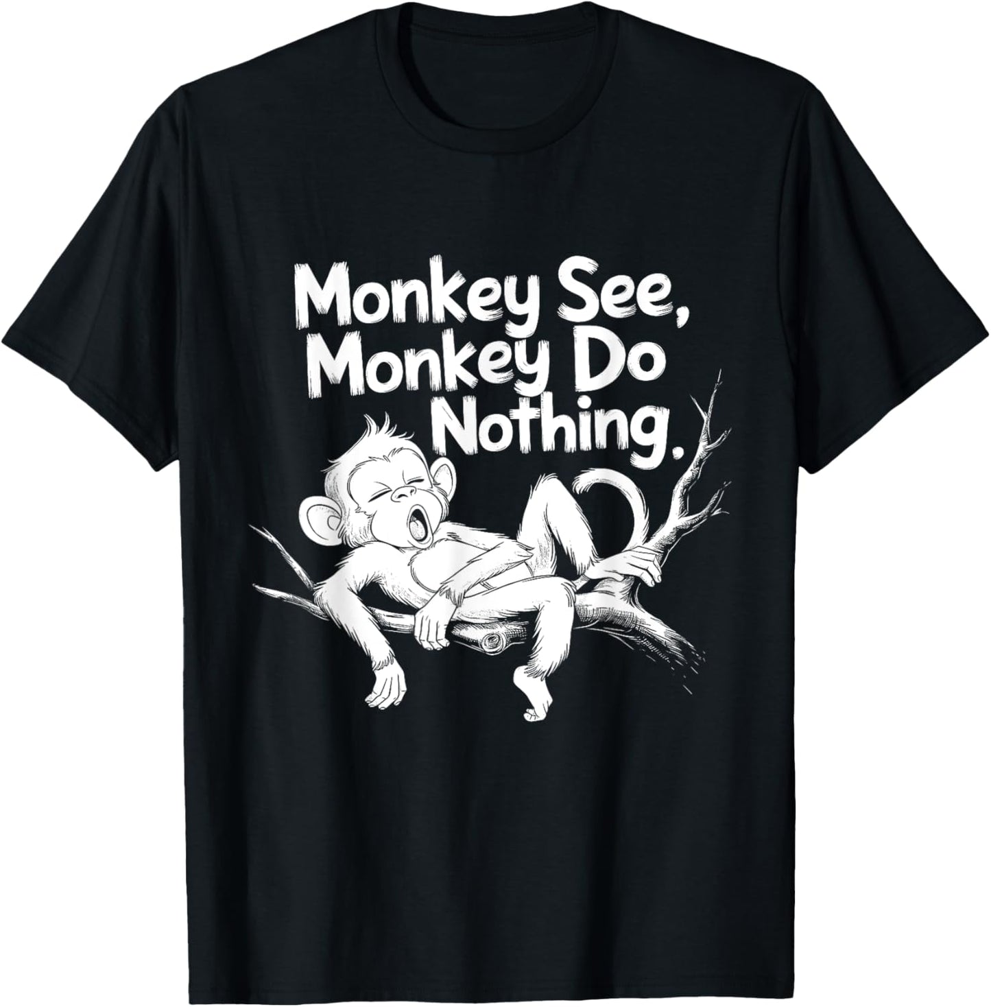 Monkey See, Monkey Do Nothing Funny Lazy Monkey Design T-Shirt - T-Shirt | Black