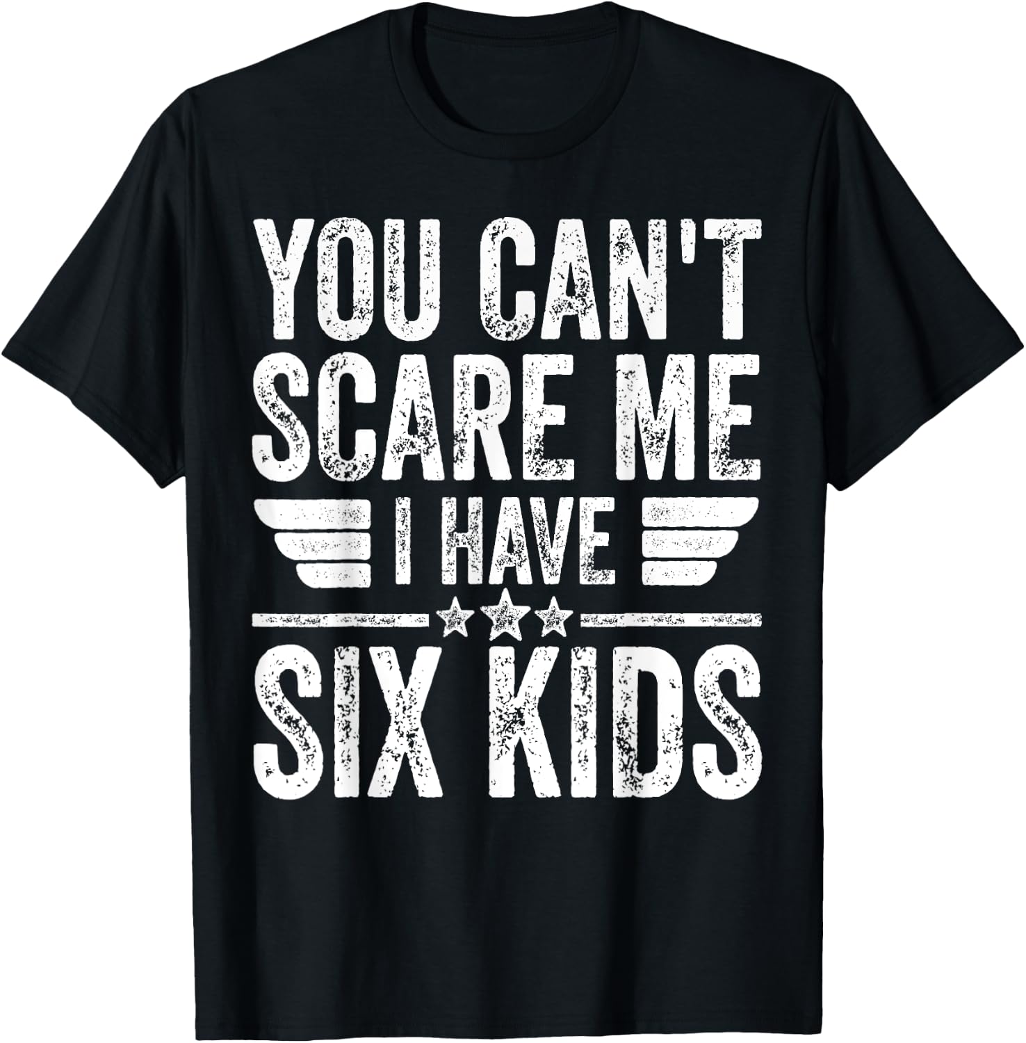 You Can't Scare Me I Have Six Kids Shirt Father's Day T-Shirt - T-Shirt | Black