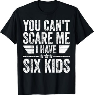 You Can't Scare Me I Have Six Kids Shirt Father's Day T-Shirt - T-Shirt | Black