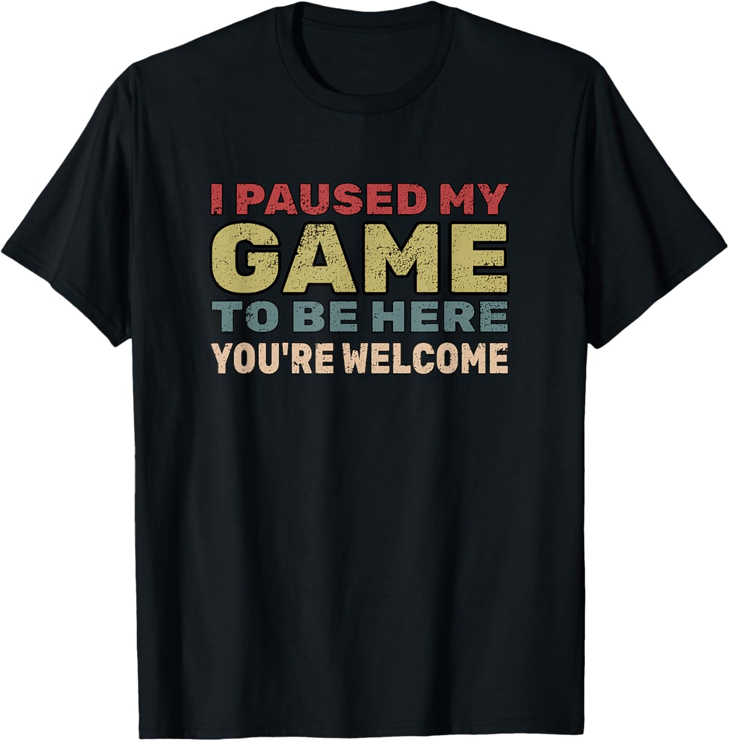 I Paused My Game To Be Here You're Welcome Retro Gamer Gift T-Shirt - T-Shirt | Black