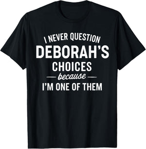 I Never Question DEBORAH'S Choices Because I'm One of Them T-Shirt - T-Shirt | Black