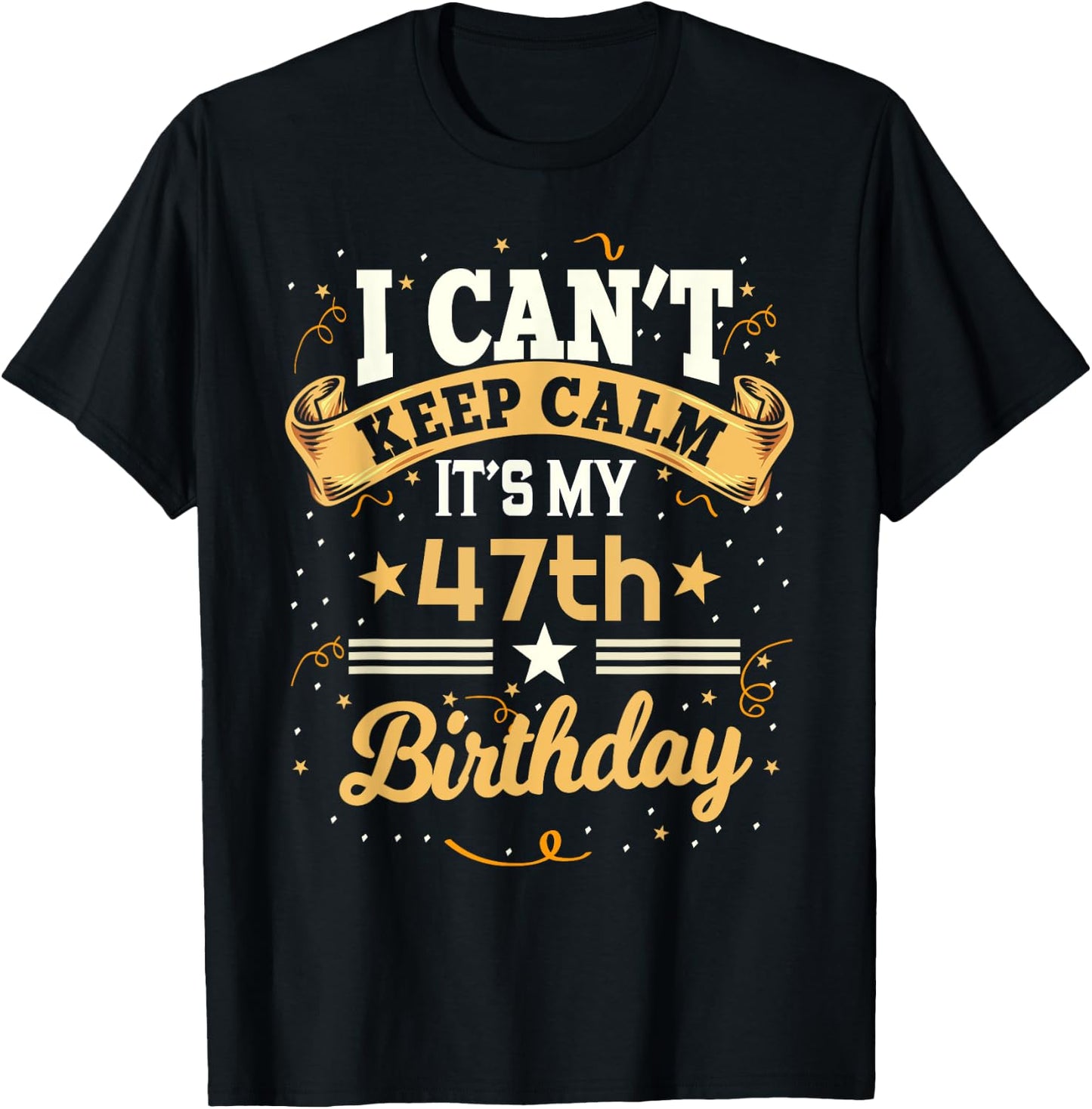 47 Year Old shirt I Can't Keep Calm It's My 47th Birthday T-Shirt - T-Shirt | Black