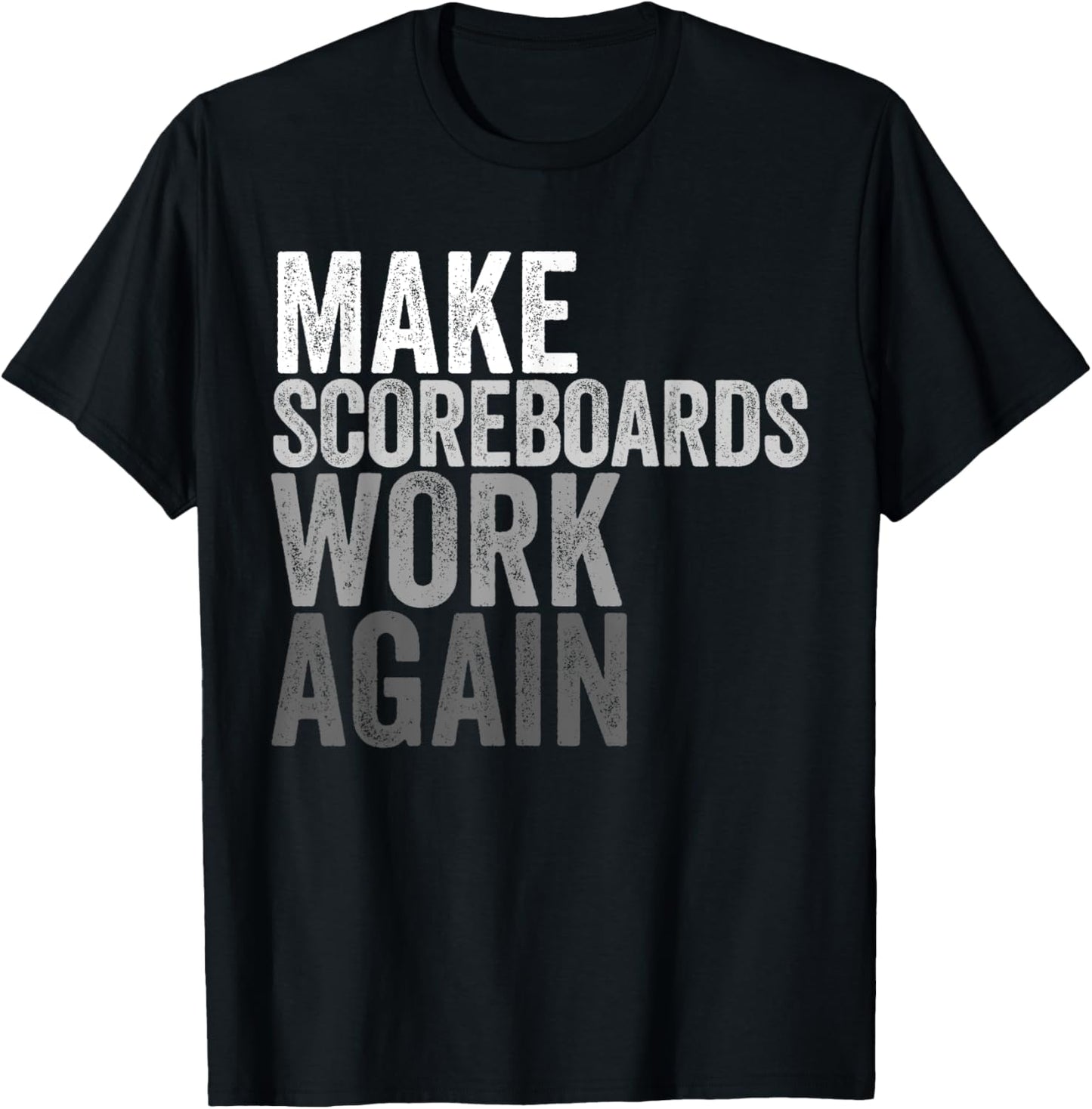 Make Scoreboards Work Again T-Shirt - T-Shirt | Black