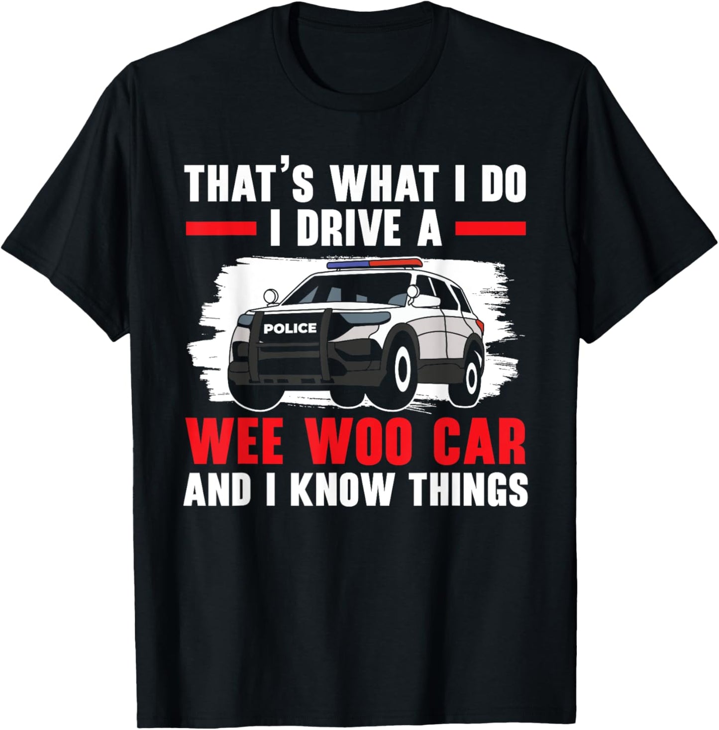That's What I Do I Drive A Wee Woo Car Police Officer Cop T-Shirt - T-Shirt | Black