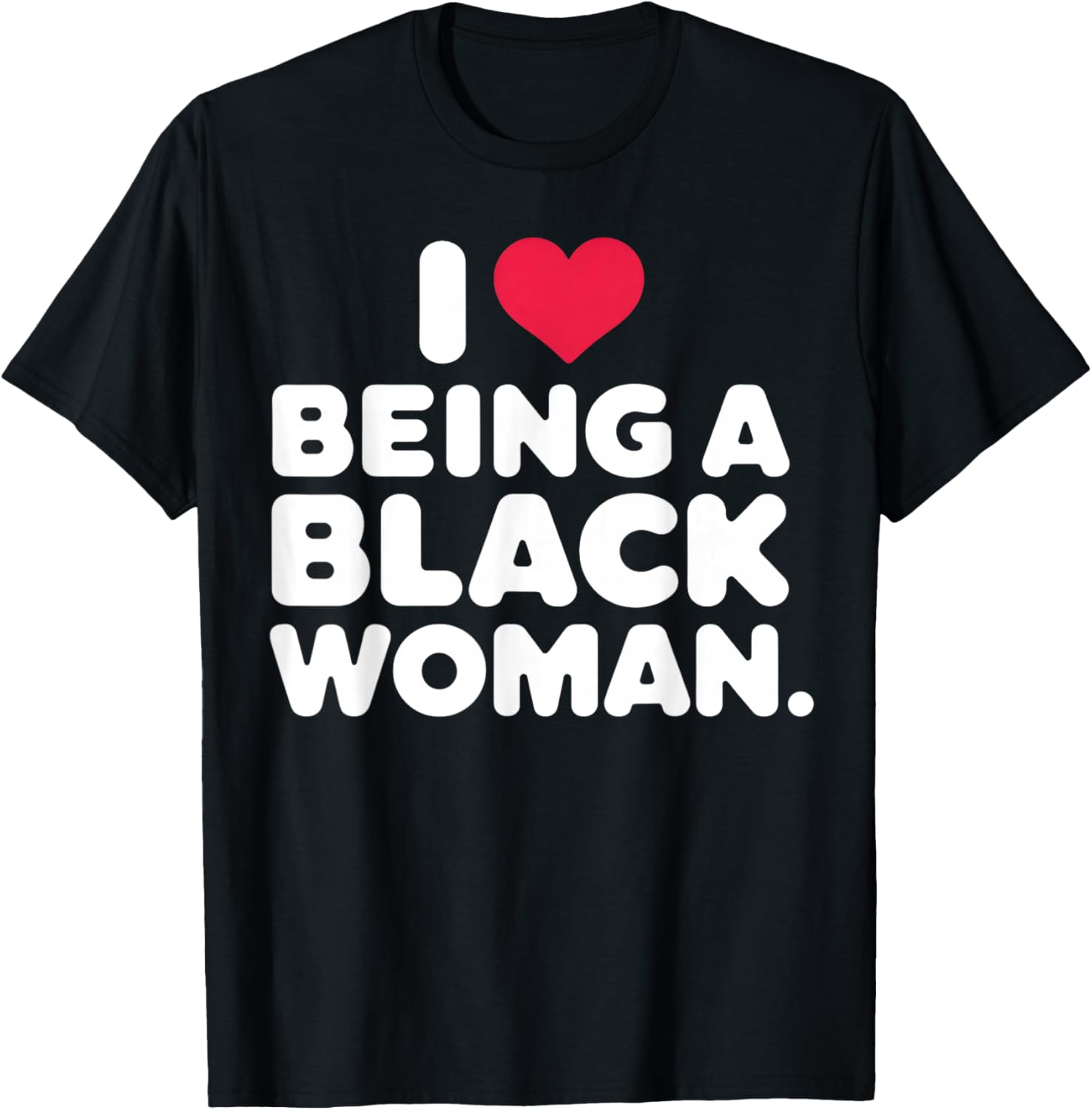 I Love Being a Black Woman Black is Beautiful Pride Gift T-Shirt - T-Shirt | Black