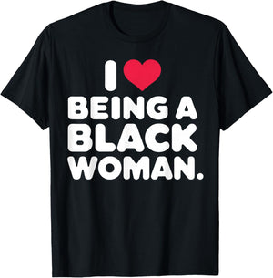 I Love Being a Black Woman Black is Beautiful Pride Gift T-Shirt - T-Shirt | Black