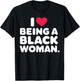I Love Being a Black Woman Black is Beautiful Pride Gift T-Shirt - T-Shirt | Black