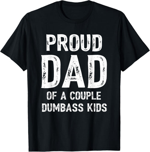 Funny Proud Dad of a Couple Dumbass Kids Father's Day