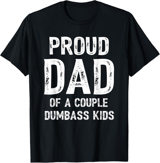 Funny Proud Dad of a Couple Dumbass Kids Father's Day T-Shirt - T-Shirt | Black