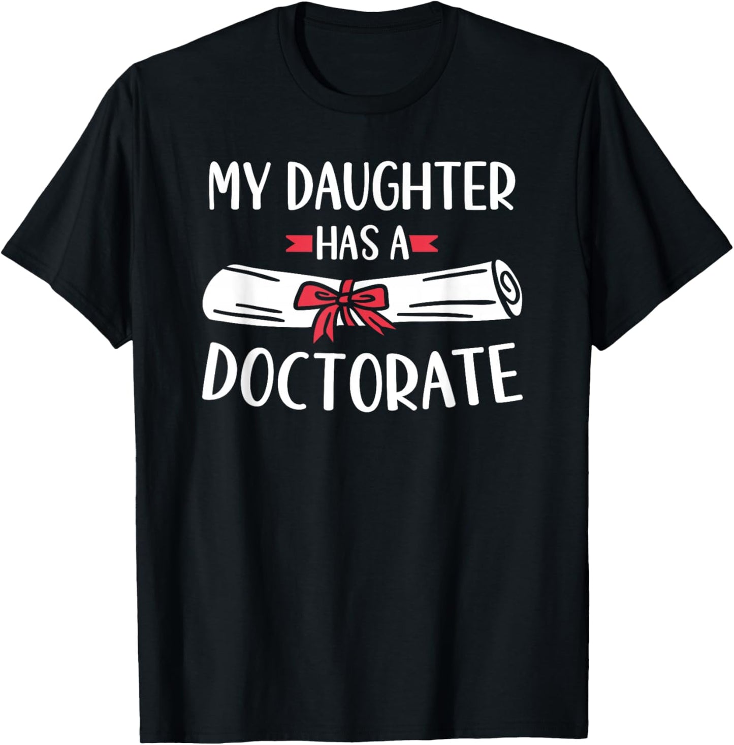 My Daughter Has A Doctorate T-Shirt - T-Shirt | Black