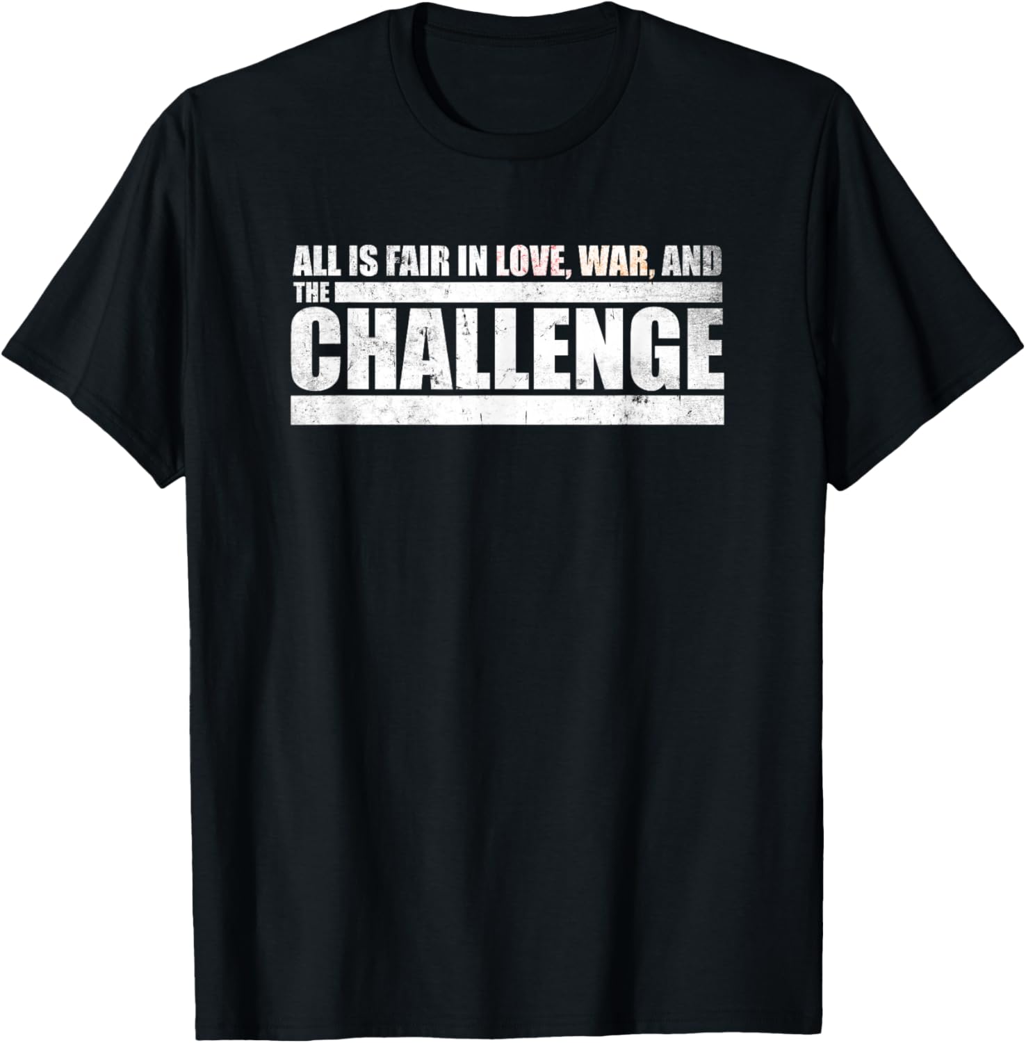 Challenge Quote - All is Fair in Love, War and The Challenge T-Shirt - T-Shirt | Black